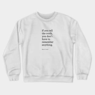 If you tell the truth you don’t have to remember anything. Quote By Mark Twain Crewneck Sweatshirt